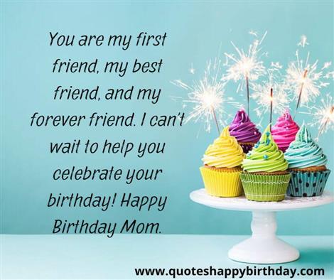 You are my first friend (my mom)
